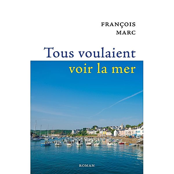 Tous voulaient voir  la mer / Librinova, Marc Francois Marc