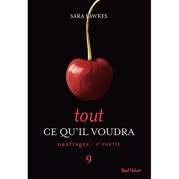 Tout ce qu'il voudra - Naufragée 4ème partie 9 / Tout ce qu'il voudra Bd.9, Sara Fawkes