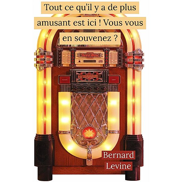 Tout ce qu'il y a de plus amusant est ici ! Vous vous en souvenez ?, Bernard Levine