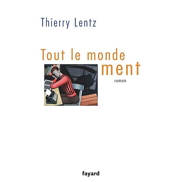 Tout le monde ment / Littérature Française, Thierry Lentz
