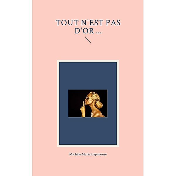 Tout n'est pas d'Or ..., Michèle Marie Lapanouse