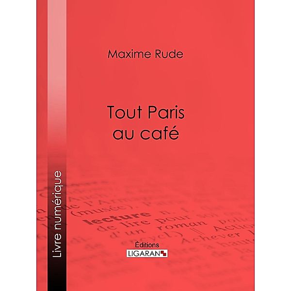 Tout Paris au café, Maxime Rude, Ligaran