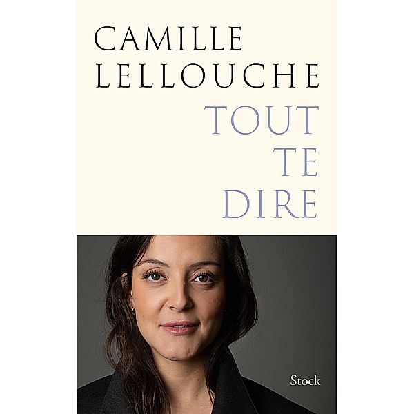 Tout te dire / Essais - Documents, Camille Lellouche