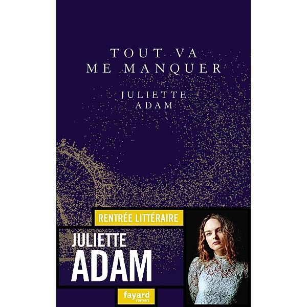 Tout va me manquer / Littérature Française, Juliette Adam