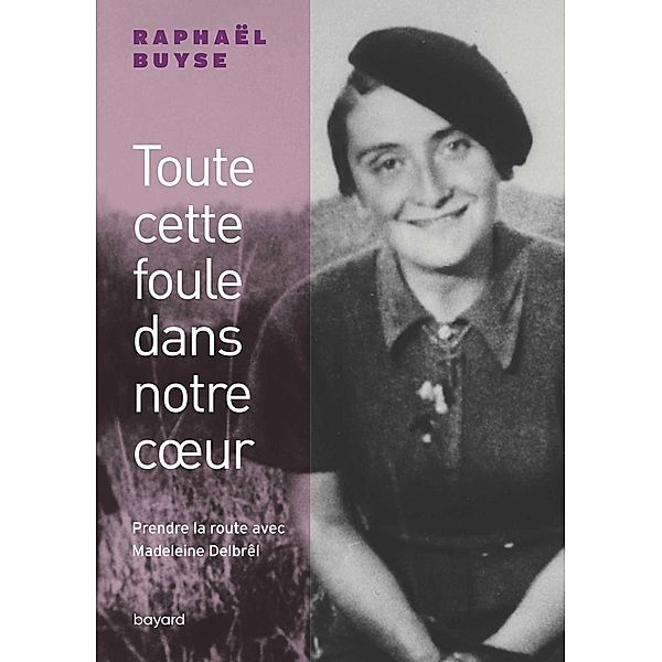 Toute cette foule dans notre coeur. Prendre la route avec Madeleine Delbrêl / Spiritualité, Raphaël Buyse