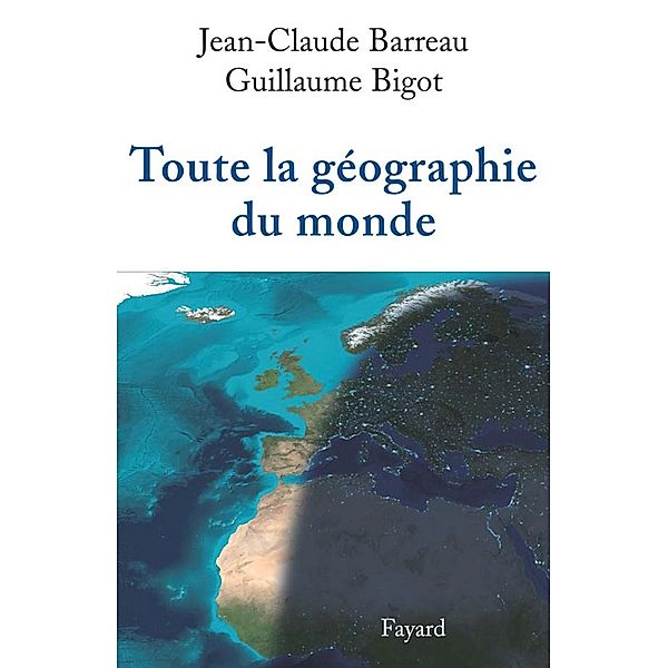 Toute la géographie du monde / Divers Histoire, Jean-Claude Barreau, Guillaume Bigot