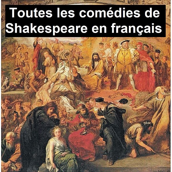 Toutes les comédies de Shakespeare en Français, William Shakespeare