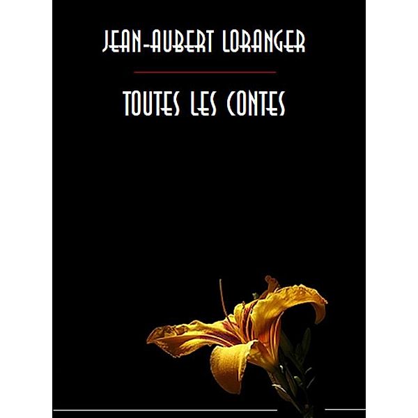 Toutes les contes, Jean-Aubert Loranger