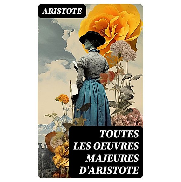 Toutes les Oeuvres Majeures d'Aristote, Aristote