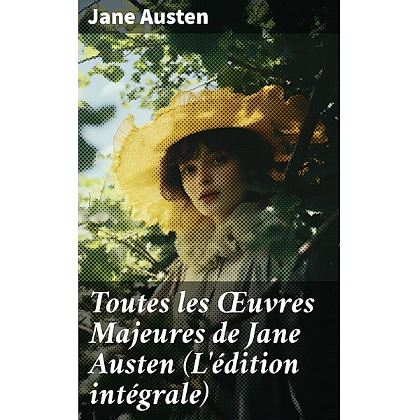 Toutes les OEuvres Majeures de Jane Austen (L'édition intégrale), Jane Austen
