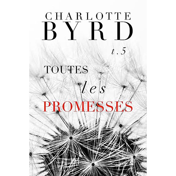 Toutes Les Promesses (Tous Les Mensonges, #5) / Tous Les Mensonges, Charlotte Byrd