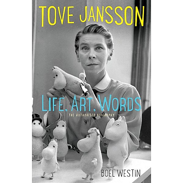 Tove Jansson Life, Art, Words, Boel Westin