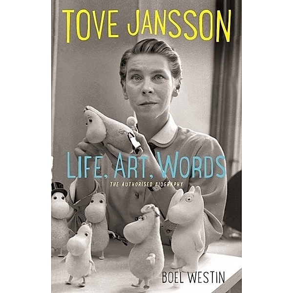 Tove Jansson Life, Art, Words, Boel Westin