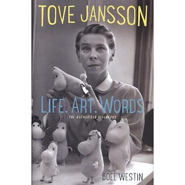 Tove Jansson: Life, Art, Work, Boel Westin