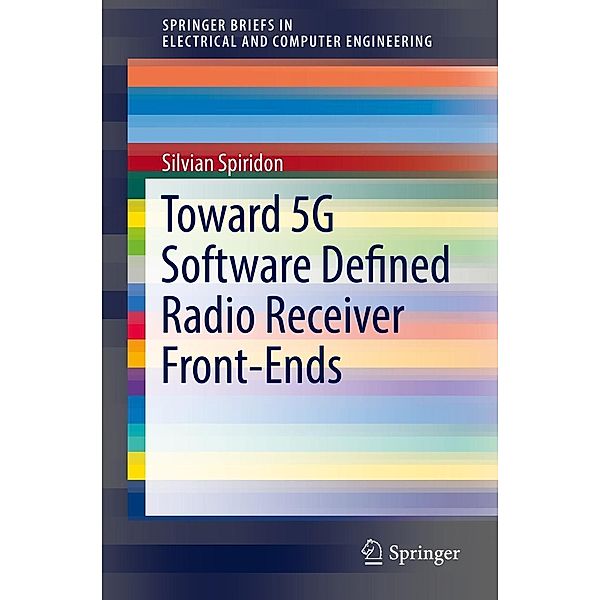 Toward 5G Software Defined Radio Receiver Front-Ends / SpringerBriefs in Electrical and Computer Engineering, Silvian Spiridon