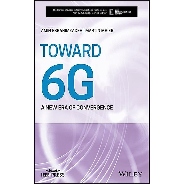 Toward 6G / IEEE ComSoc Pocket Guides to Communications Technologies, Martin Maier, Amin Ebrahimzadeh