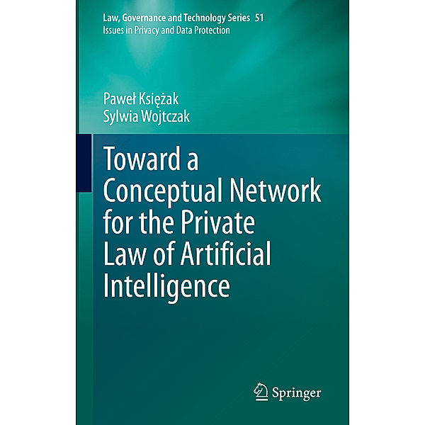 Toward a Conceptual Network for the Private Law of Artificial Intelligence, Pawel Ksiezak, Sylwia Wojtczak