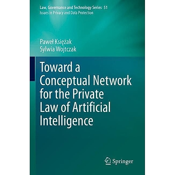 Toward a Conceptual Network for the Private Law of Artificial Intelligence, Pawel Ksiezak, Sylwia Wojtczak