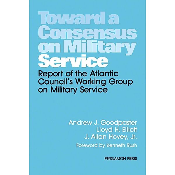 Toward a Consensus on Military Service, Andrew J. Goodpaster, Lloyd H. Elliott, J. Allan Hovey