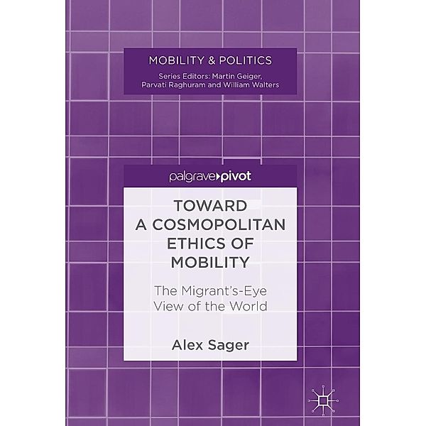 Toward a Cosmopolitan Ethics of Mobility / Mobility & Politics, Alex Sager