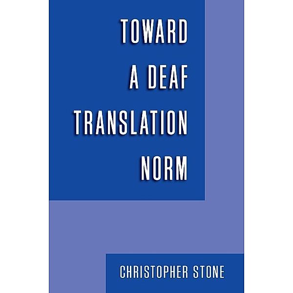 Toward a Deaf Translation Norm / Gallaudet Studies In Interpret, Stone Christopher A. Stone