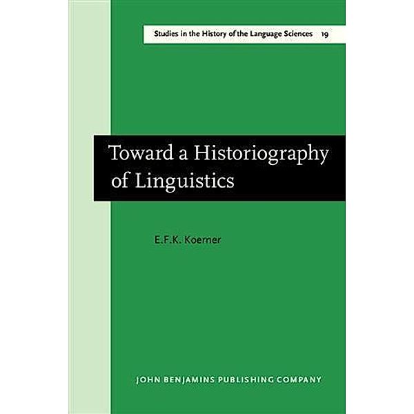 Toward a Historiography of Linguistics, E. F. K. Koerner