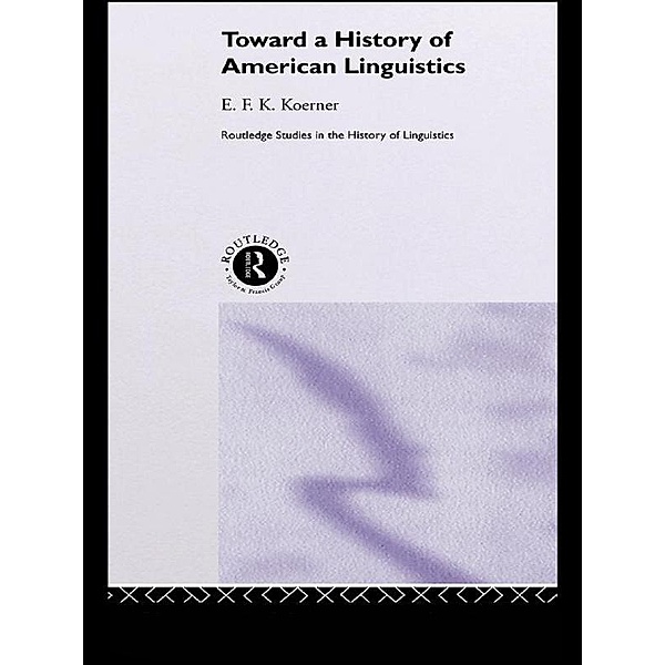 Toward a History of American Linguistics, E. F. K. Koerner