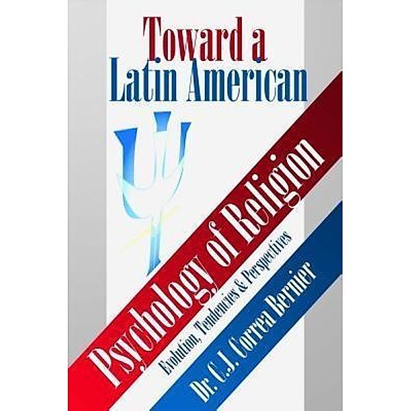 Toward a Latin American Psychology of Religion, Carlos J. Correa Bernier