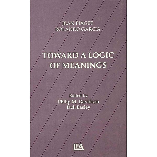 Toward A Logic of Meanings, Jean Piaget, Rolando Garcia, Philip Davidson