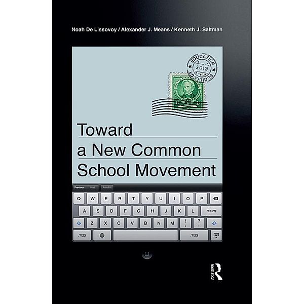 Toward a New Common School Movement, Noah De Lissovoy, Alexander J Means, Kenneth J. Saltman