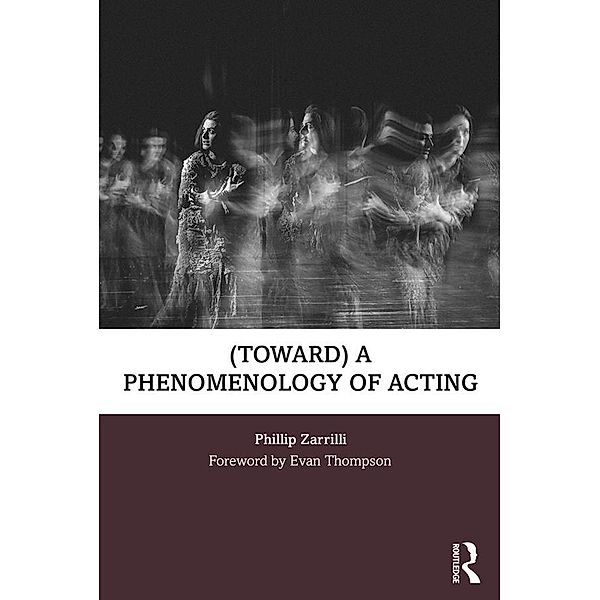 (toward) a phenomenology of acting, Phillip Zarrilli