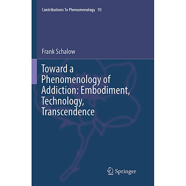 Toward a Phenomenology of Addiction: Embodiment, Technology, Transcendence, Frank Schalow