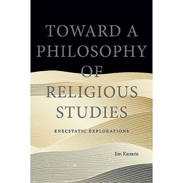 Toward a Philosophy of Religious Studies, Jim Kanaris