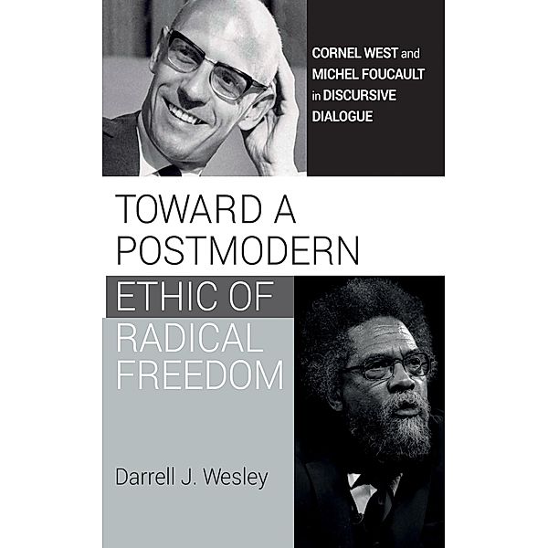 Toward a Postmodern Ethic of Radical Freedom, Darrell J. Wesley
