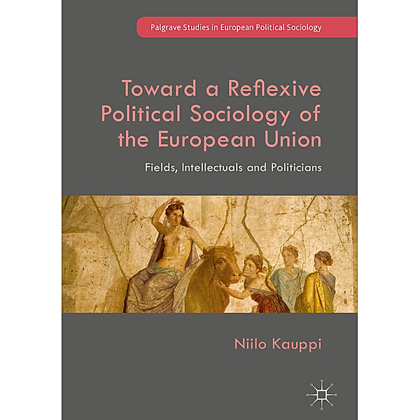 Toward a Reflexive Political Sociology of the European Union, Niilo Kauppi
