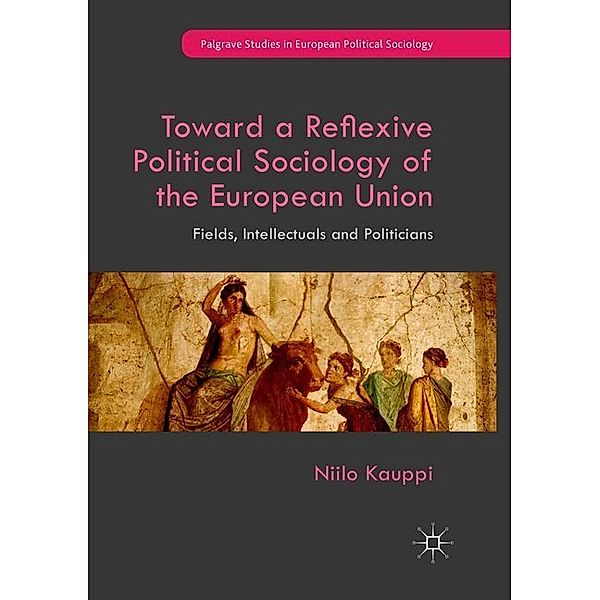 Toward a Reflexive Political Sociology of the European Union, Niilo Kauppi