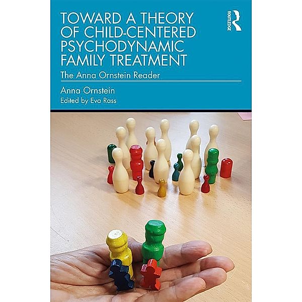 Toward a Theory of Child-Centered Psychodynamic Family Treatment, Anna Ornstein