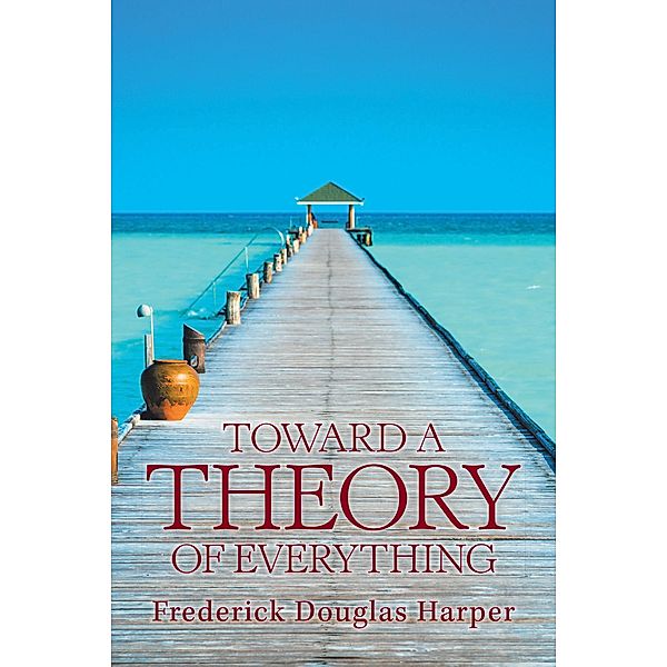 Toward a Theory of Everything, Frederick Douglas Harper