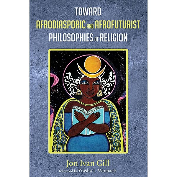 Toward Afrodiasporic and Afrofuturist Philosophies of Religion