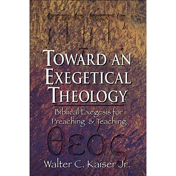 Toward an Exegetical Theology, Walter C. Kaiser Jr.