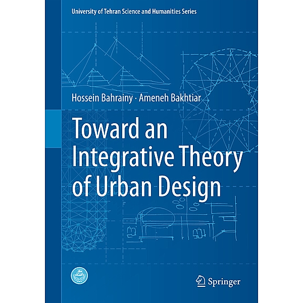 Toward an Integrative Theory of Urban Design, Hossein Bahrainy, Ameneh Bakhtiar