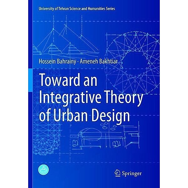 Toward an Integrative Theory of Urban Design, Hossein Bahrainy, Ameneh Bakhtiar