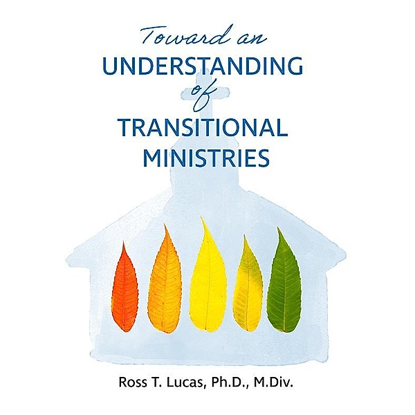 Toward an Understanding of Transitional Ministries, Ross T. Lucas