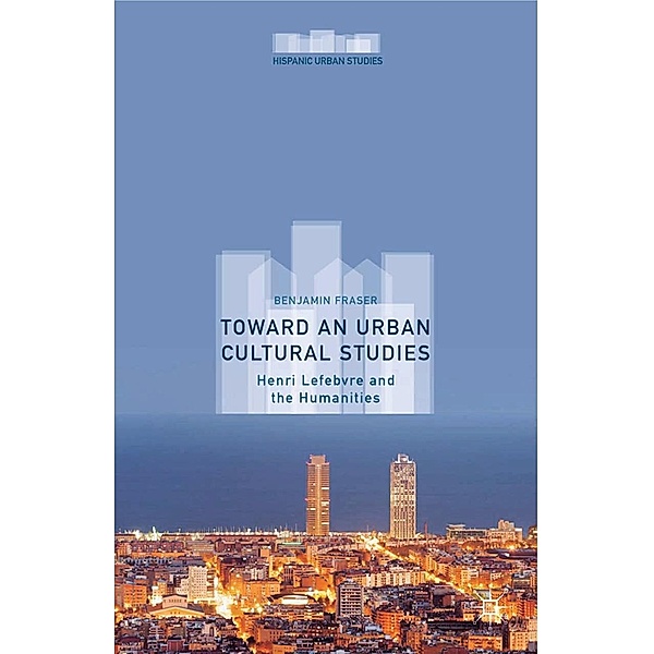 Toward an Urban Cultural Studies / Hispanic Urban Studies, Benjamin Fraser