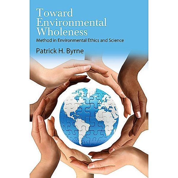 Toward Environmental Wholeness / SUNY series in Environmental Philosophy and Ethics, Patrick H. Byrne