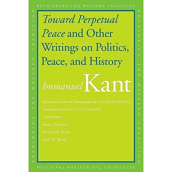 Toward Perpetual Peace and Other Writings on Politics, Peace, and History, Immanuel Kant