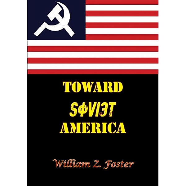 Toward Soviet America, William Z. Foster
