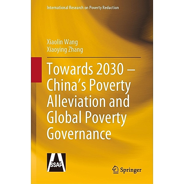Towards 2030 - China's Poverty Alleviation and Global Poverty Governance / International Research on Poverty Reduction, Xiaolin Wang, Xiaoying Zhang