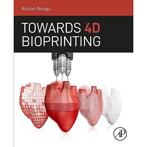 Towards 4D Bioprinting, Adrian Neagu