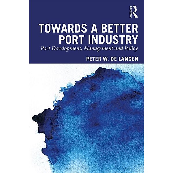 Towards a Better Port Industry, Peter W. de Langen